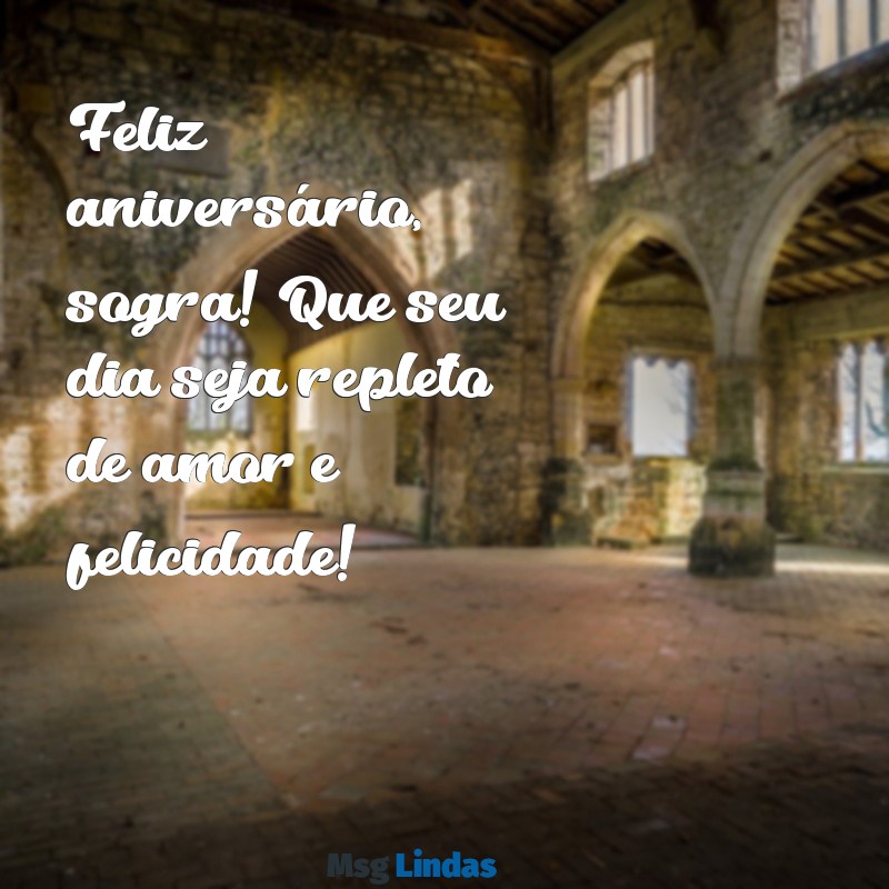 mensagens curta de aniversário para sogra Feliz aniversário, sogra! Que seu dia seja repleto de amor e felicidade!