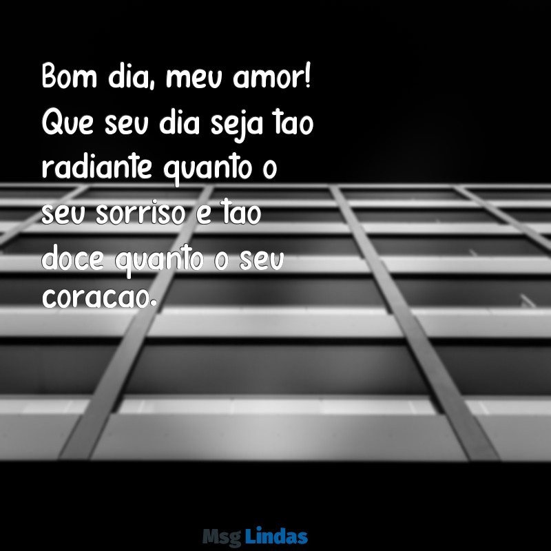 mensagens de bom dia para a esposa Bom dia, meu amor! Que seu dia seja tão radiante quanto o seu sorriso e tão doce quanto o seu coração.