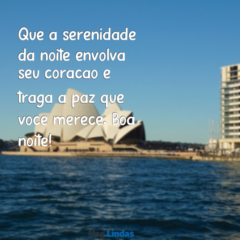 boa noite em paz Que a serenidade da noite envolva seu coração e traga a paz que você merece. Boa noite!