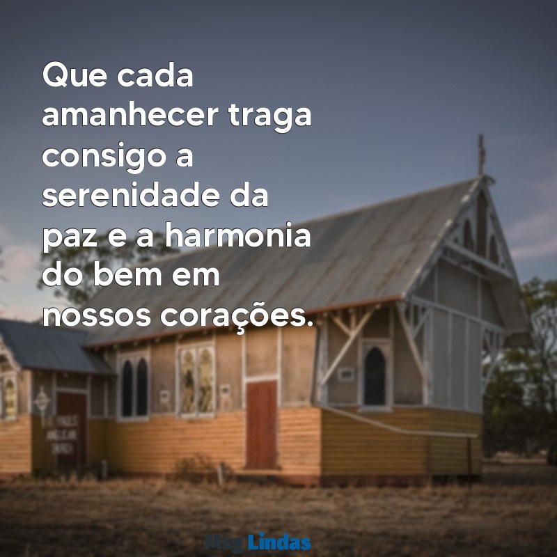 bom dia paz e bem Que cada amanhecer traga consigo a serenidade da paz e a harmonia do bem em nossos corações.