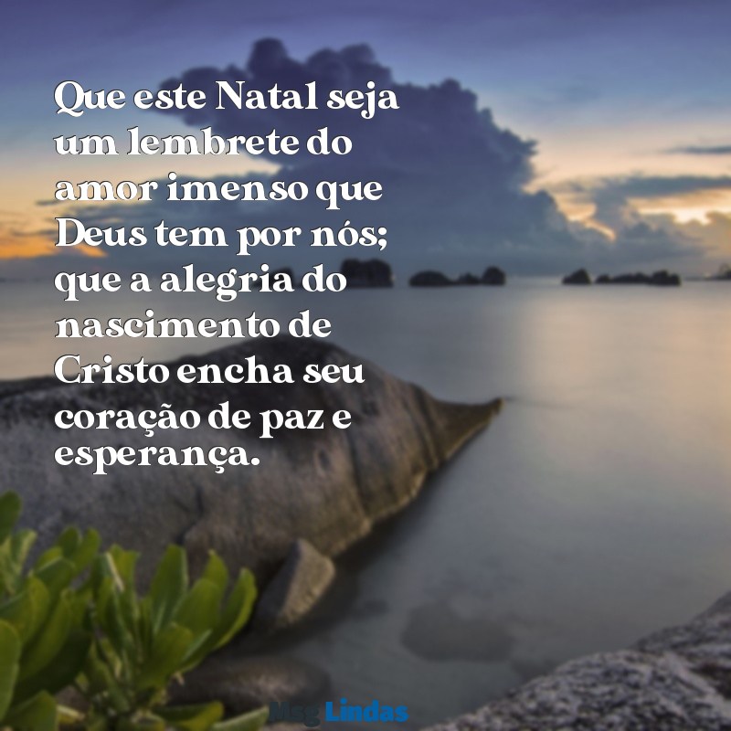 mensagens de feliz natal evangelica para amigos Que este Natal seja um lembrete do amor imenso que Deus tem por nós; que a alegria do nascimento de Cristo encha seu coração de paz e esperança.