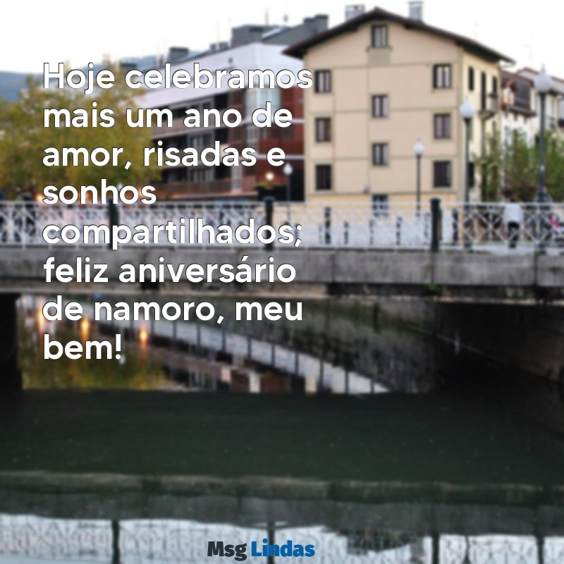 texto de feliz aniversário de namoro Hoje celebramos mais um ano de amor, risadas e sonhos compartilhados; feliz aniversário de namoro, meu bem!