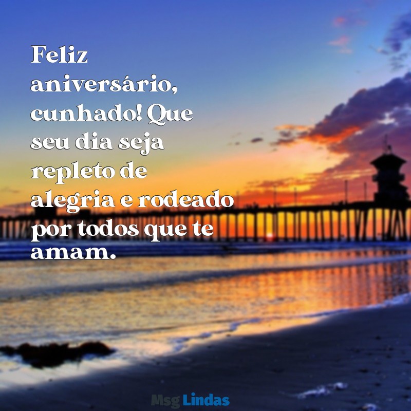 aniversario cunhado especial Feliz aniversário, cunhado! Que seu dia seja repleto de alegria e rodeado por todos que te amam.