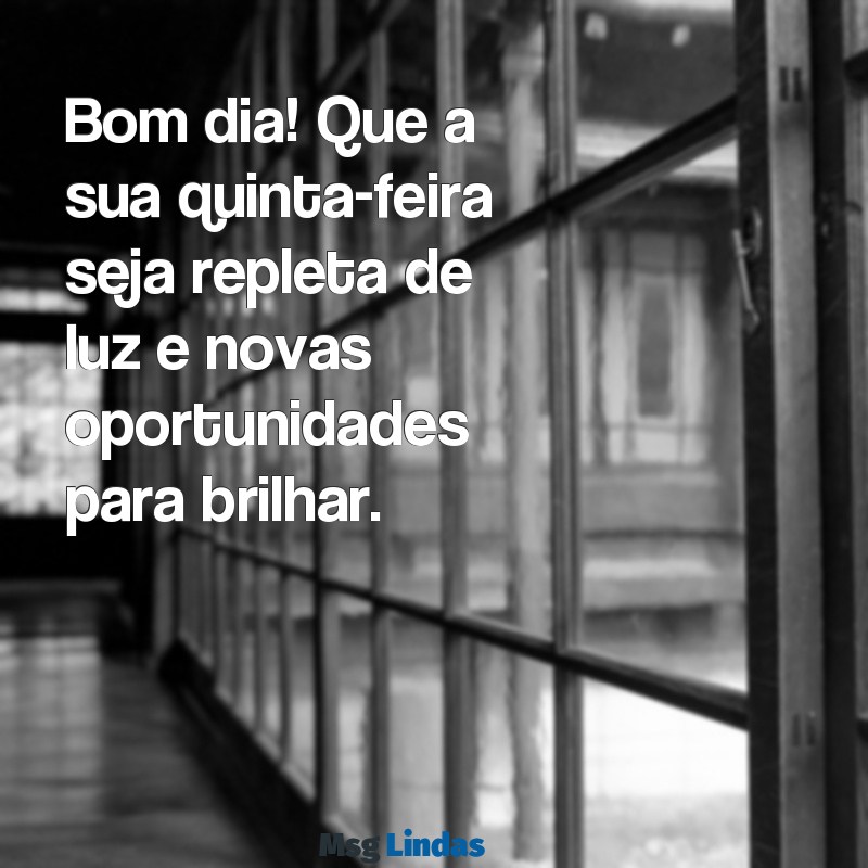 quinta feira:k4g5njwyazw= mensagens de bom dia Bom dia! Que a sua quinta-feira seja repleta de luz e novas oportunidades para brilhar.