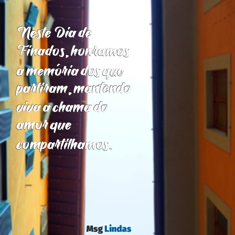 mensagens sobre dia de finados Neste Dia de Finados, honramos a memória dos que partiram, mantendo viva a chama do amor que compartilhamos.