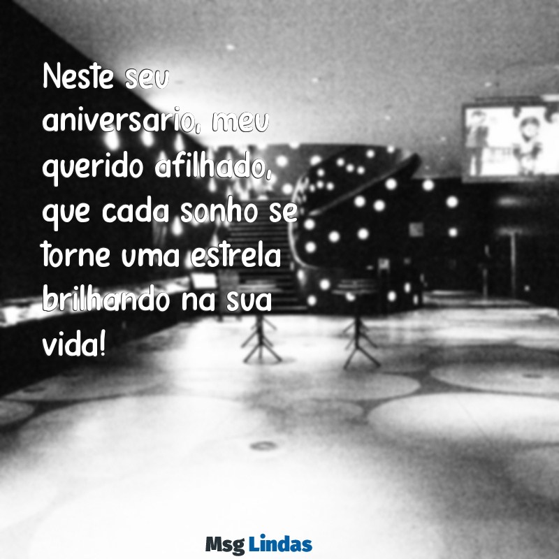 texto para afilhado de aniversário Neste seu aniversário, meu querido afilhado, que cada sonho se torne uma estrela brilhando na sua vida!