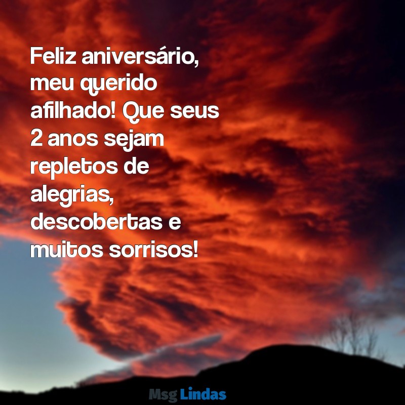 mensagens de aniversário afilhado 2 anos Feliz aniversário, meu querido afilhado! Que seus 2 anos sejam repletos de alegrias, descobertas e muitos sorrisos!