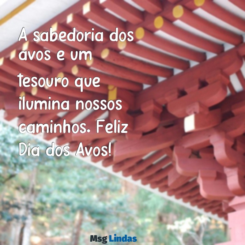 frases feliz dia dos avós A sabedoria dos avós é um tesouro que ilumina nossos caminhos. Feliz Dia dos Avós!