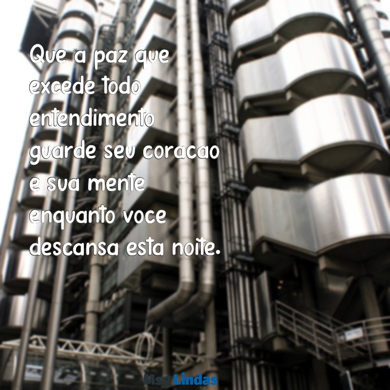 mensagens de boa noite bíblicas de paz Que a paz que excede todo entendimento guarde seu coração e sua mente enquanto você descansa esta noite.