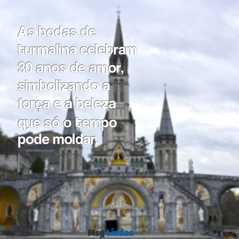 bodas de turmalina mensagens significado As bodas de turmalina celebram 30 anos de amor, simbolizando a força e a beleza que só o tempo pode moldar.