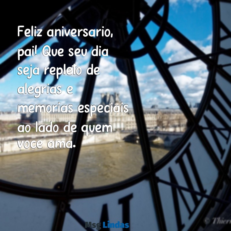 feliz aniversário meu pai Feliz aniversário, pai! Que seu dia seja repleto de alegrias e memórias especiais ao lado de quem você ama.