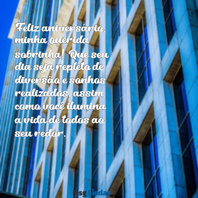 mensagens de aniversário sobrinha e afilhada Feliz aniversário, minha querida sobrinha! Que seu dia seja repleto de diversão e sonhos realizados, assim como você ilumina a vida de todos ao seu redor.