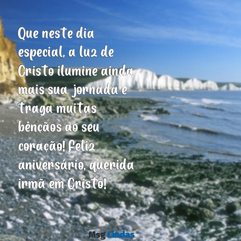 mensagens de aniversário irma em cristo Que neste dia especial, a luz de Cristo ilumine ainda mais sua jornada e traga muitas bênçãos ao seu coração! Feliz aniversário, querida irmã em Cristo!