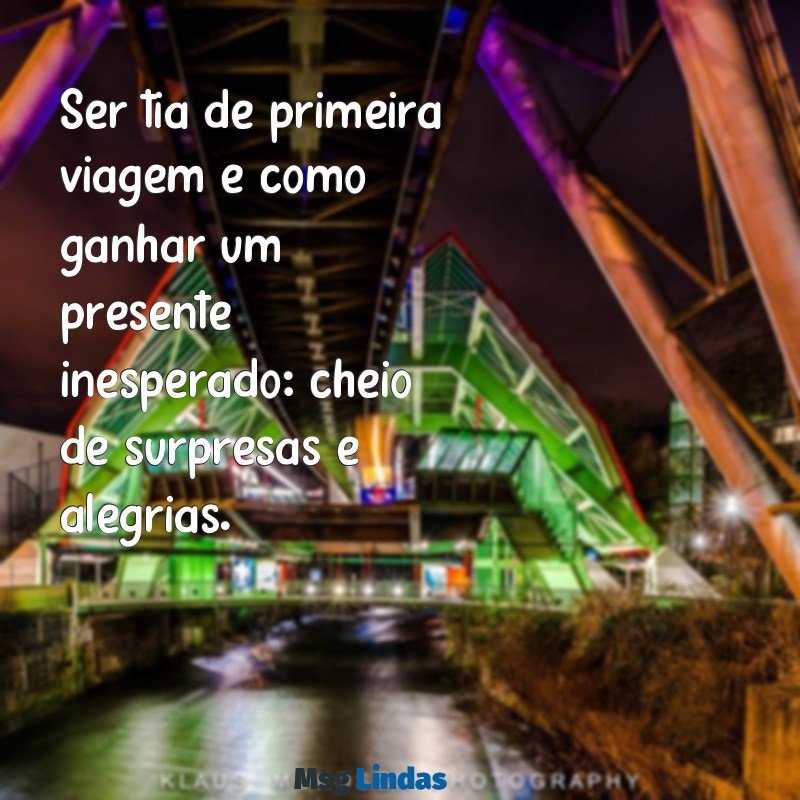 tia de primeira viagem Ser tia de primeira viagem é como ganhar um presente inesperado: cheio de surpresas e alegrias.