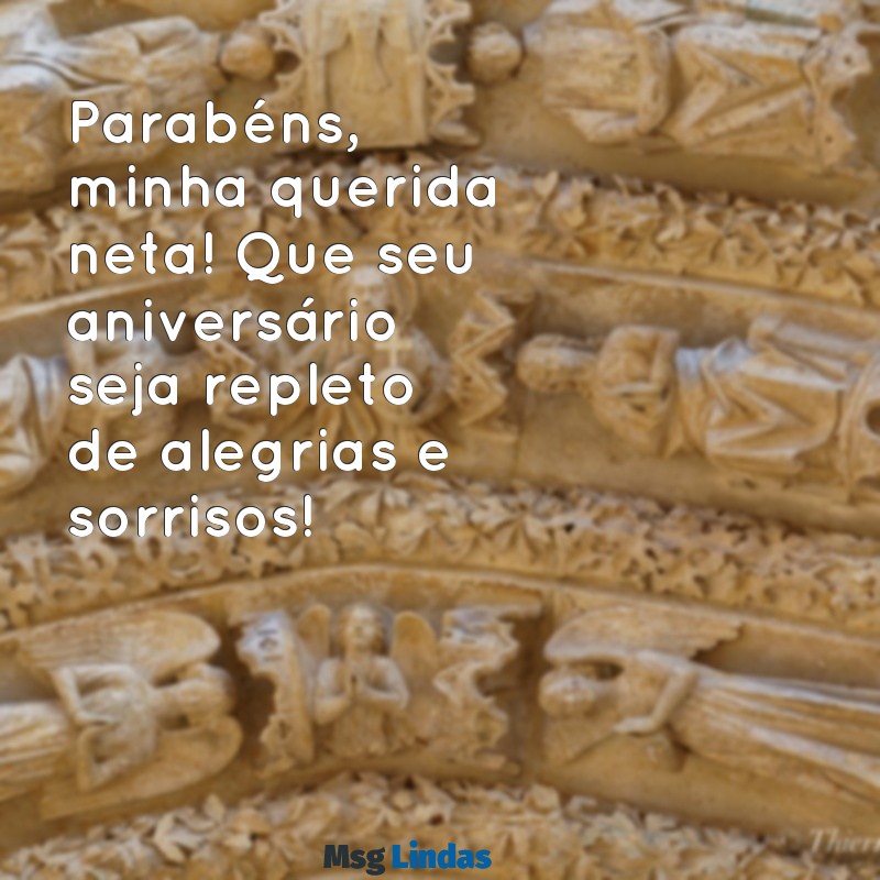 mensagens de niver para neta Parabéns, minha querida neta! Que seu aniversário seja repleto de alegrias e sorrisos!