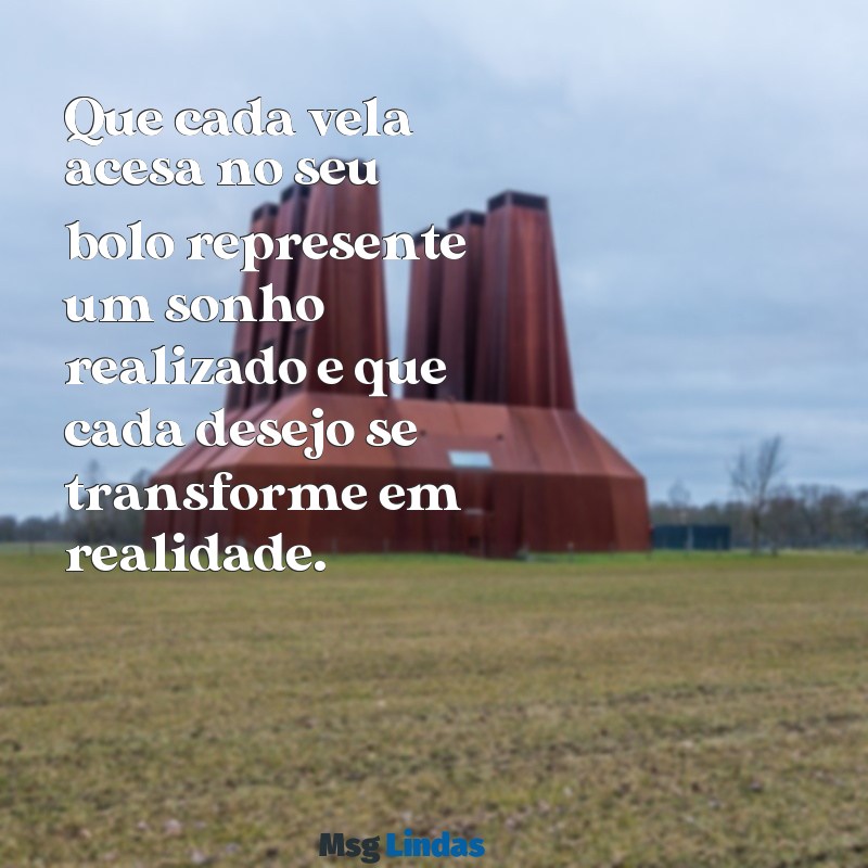 o que desejar de aniversário Que cada vela acesa no seu bolo represente um sonho realizado e que cada desejo se transforme em realidade.