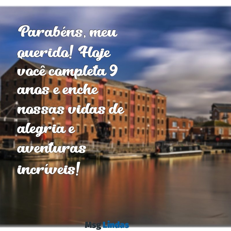 mensagens de aniversário filho 9 anos Parabéns, meu querido! Hoje você completa 9 anos e enche nossas vidas de alegria e aventuras incríveis!