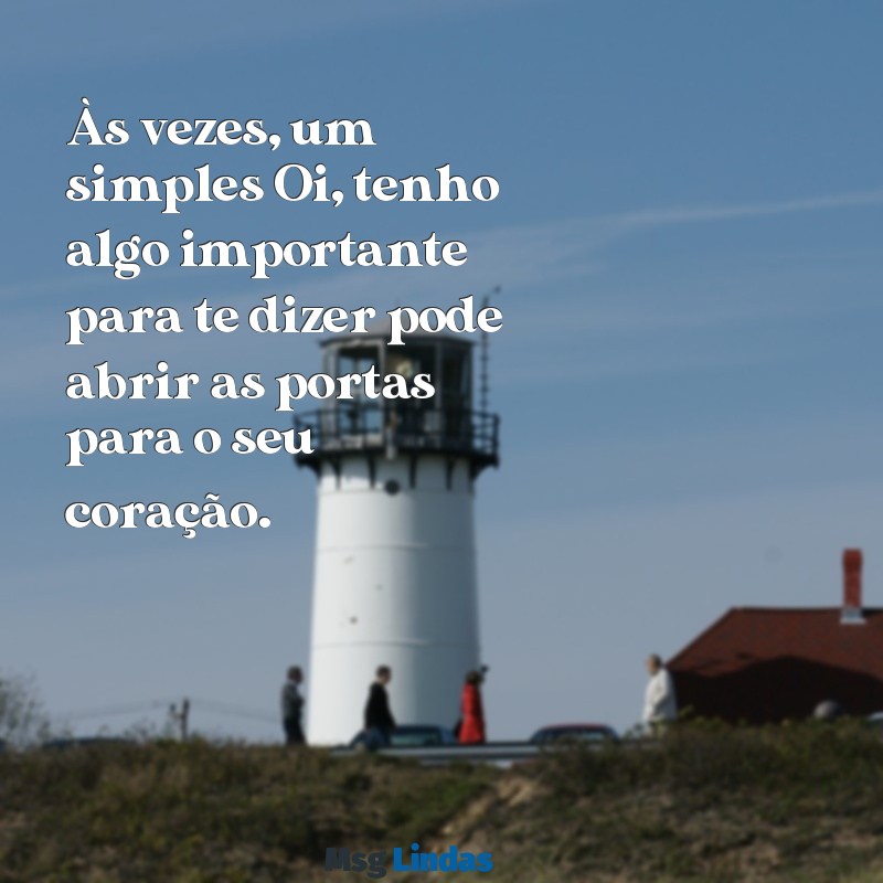 como me declarar para ele por mensagens Às vezes, um simples Oi, tenho algo importante para te dizer pode abrir as portas para o seu coração.