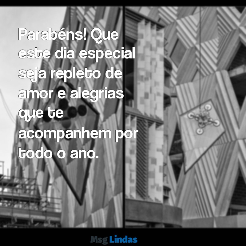 parabéns para alguém Parabéns! Que este dia especial seja repleto de amor e alegrias que te acompanhem por todo o ano.