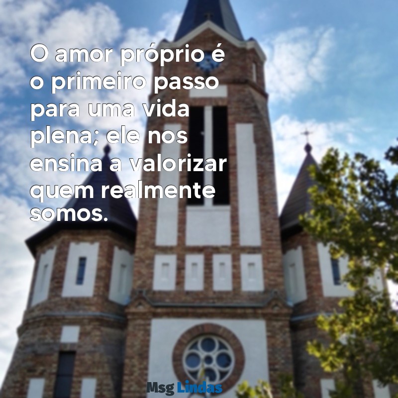 amor próprio texto O amor próprio é o primeiro passo para uma vida plena; ele nos ensina a valorizar quem realmente somos.