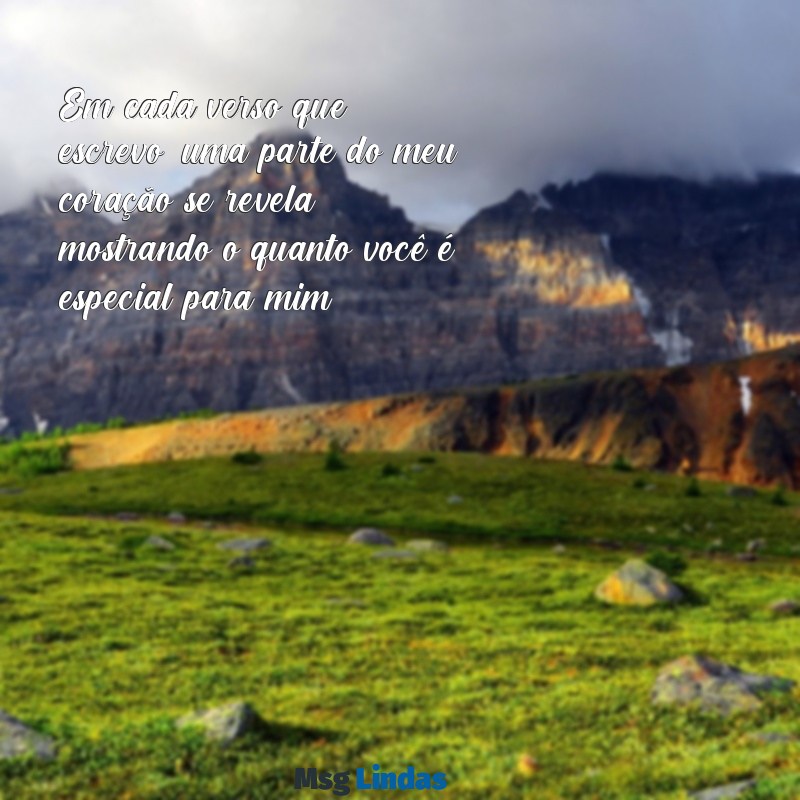 versos de carinho para uma pessoa especial Em cada verso que escrevo, uma parte do meu coração se revela, mostrando o quanto você é especial para mim.