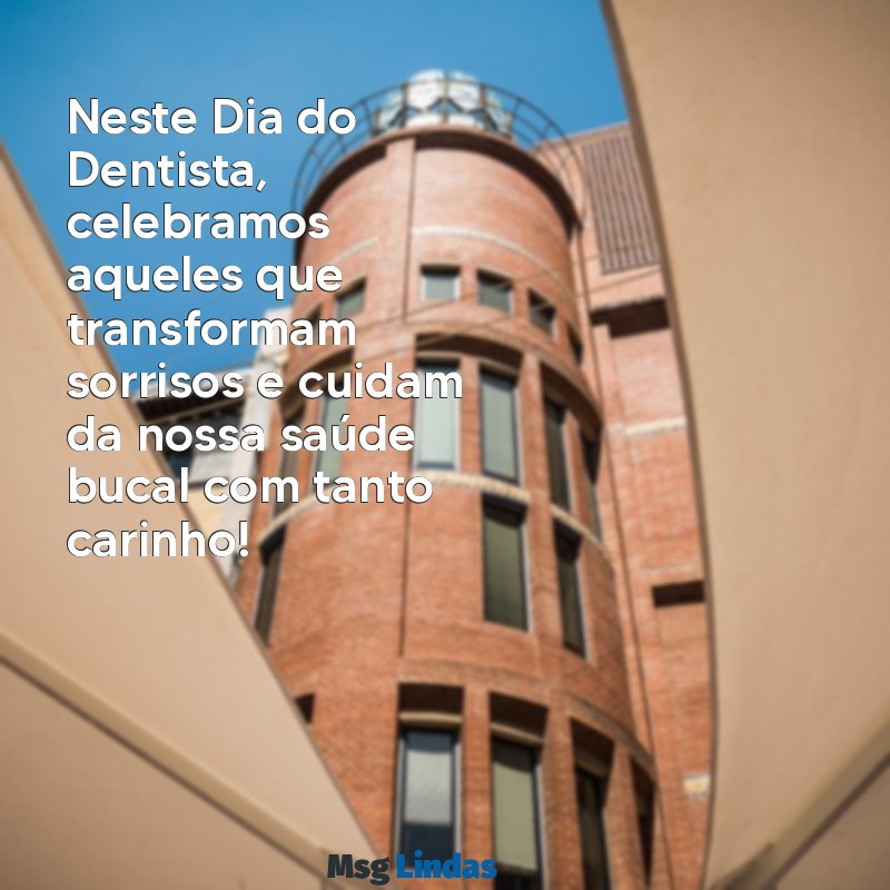 mensagens dia do dentista 2023 Neste Dia do Dentista, celebramos aqueles que transformam sorrisos e cuidam da nossa saúde bucal com tanto carinho!