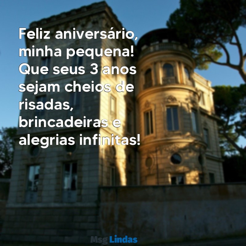 mensagens de aniversário para neta 3 anos Feliz aniversário, minha pequena! Que seus 3 anos sejam cheios de risadas, brincadeiras e alegrias infinitas!