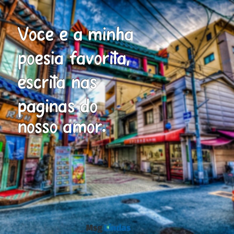 frases tumblr casal Você é a minha poesia favorita, escrita nas páginas do nosso amor.