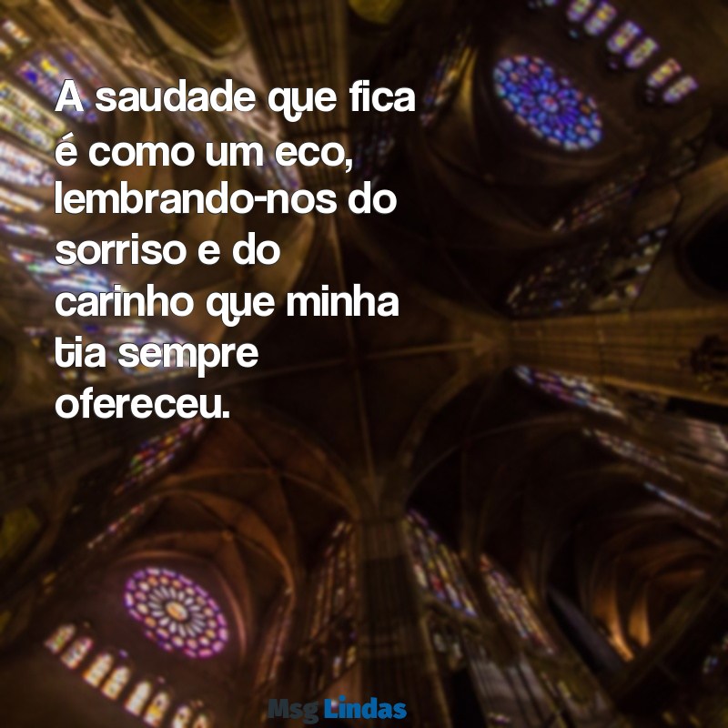 mensagens de morte de tia A saudade que fica é como um eco, lembrando-nos do sorriso e do carinho que minha tia sempre ofereceu.