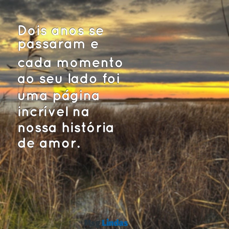 2 anos de namoro carta Dois anos se passaram e cada momento ao seu lado foi uma página incrível na nossa história de amor.