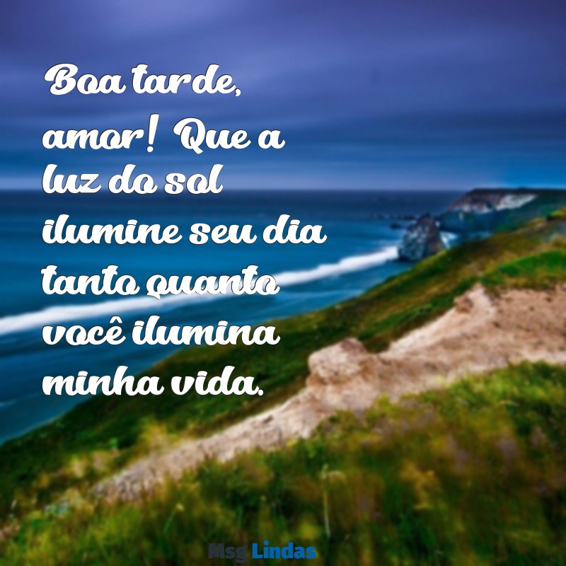 mensagens de boa tarde pro namorado Boa tarde, amor! Que a luz do sol ilumine seu dia tanto quanto você ilumina minha vida.