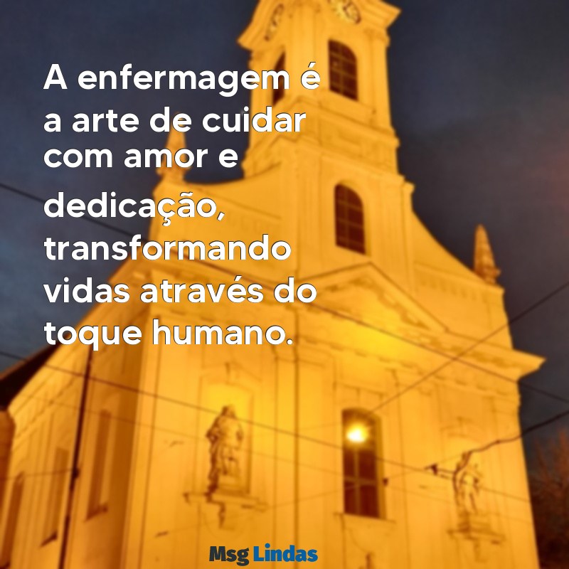 frases para enfermagem A enfermagem é a arte de cuidar com amor e dedicação, transformando vidas através do toque humano.