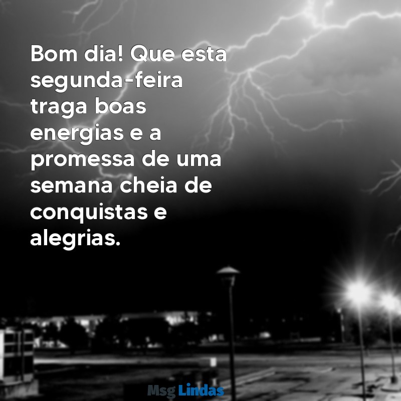 bom dia feliz segunda-feira e abençoada semana Bom dia! Que esta segunda-feira traga boas energias e a promessa de uma semana cheia de conquistas e alegrias.