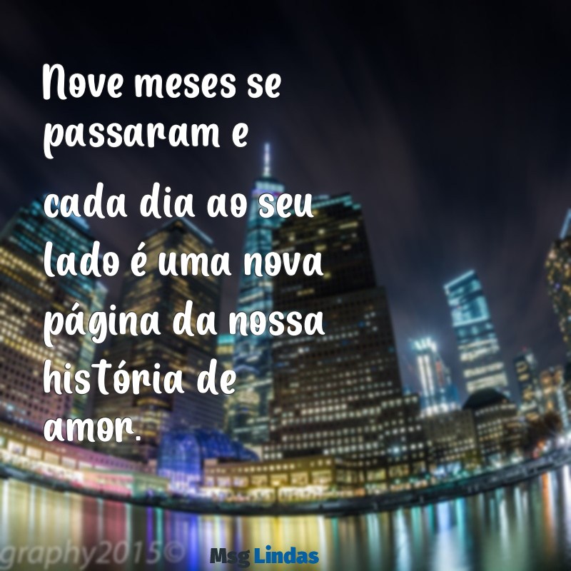 9 meses de namoro texto perfeito Nove meses se passaram e cada dia ao seu lado é uma nova página da nossa história de amor.