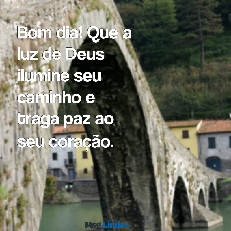 mensagens de bom dia c deus Bom dia! Que a luz de Deus ilumine seu caminho e traga paz ao seu coração.