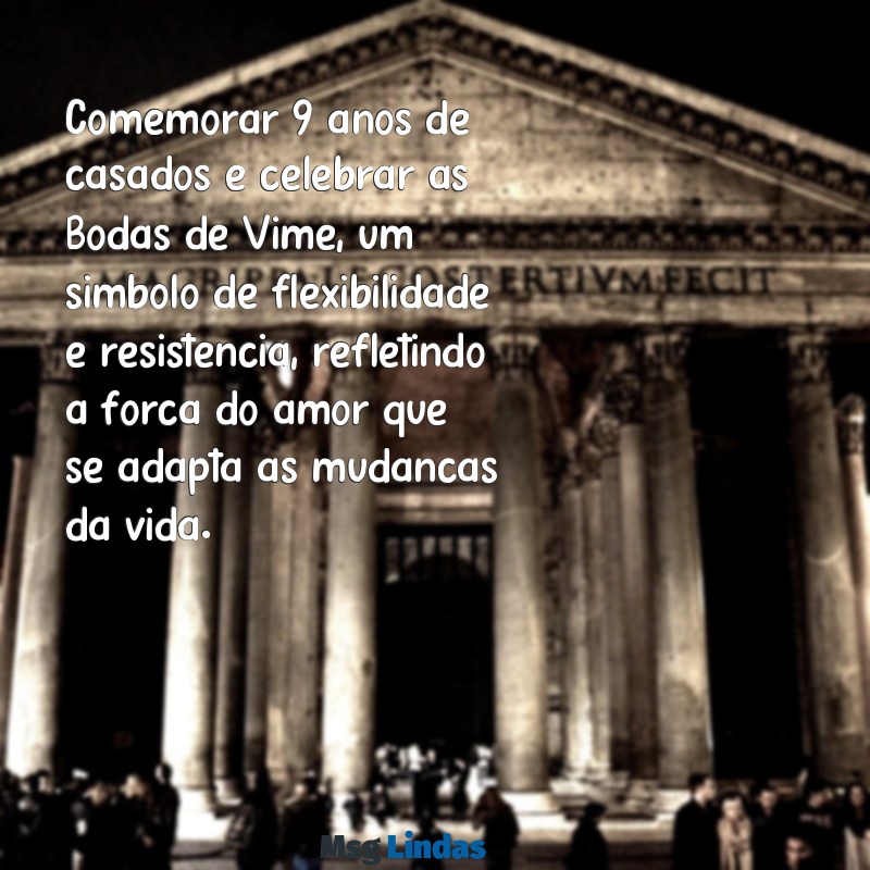 9 anos de casado é bodas de quê Comemorar 9 anos de casados é celebrar as Bodas de Vime, um símbolo de flexibilidade e resistência, refletindo a força do amor que se adapta às mudanças da vida.