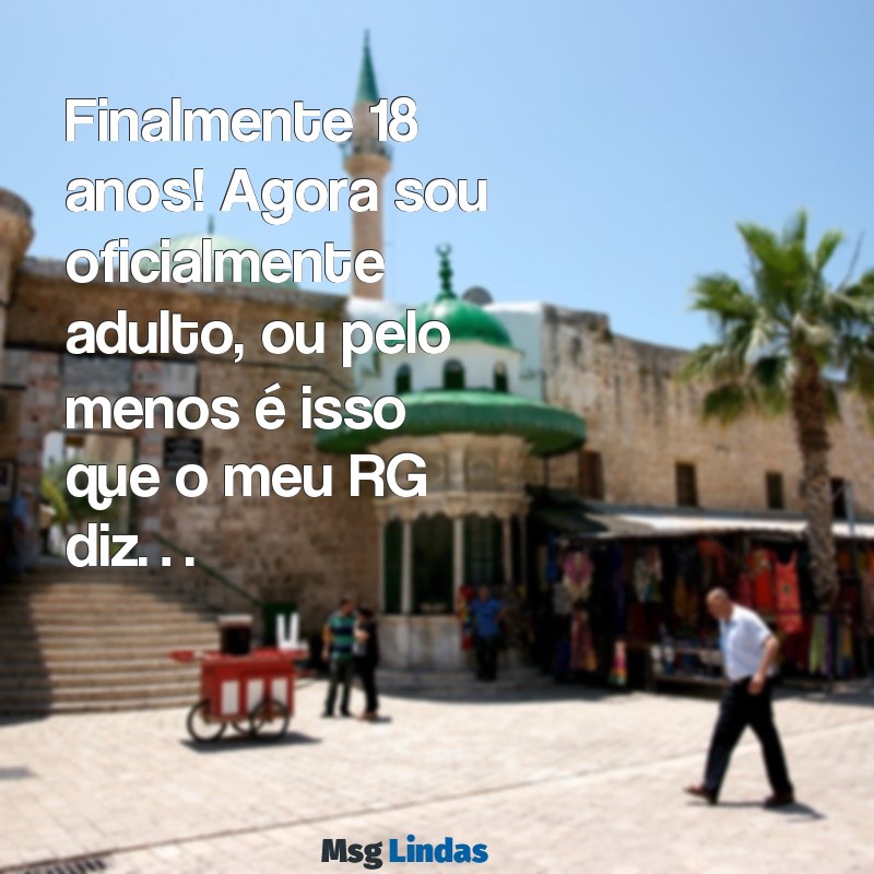 frases aniversário 18 anos engraçadas Finalmente 18 anos! Agora sou oficialmente adulto, ou pelo menos é isso que o meu RG diz…