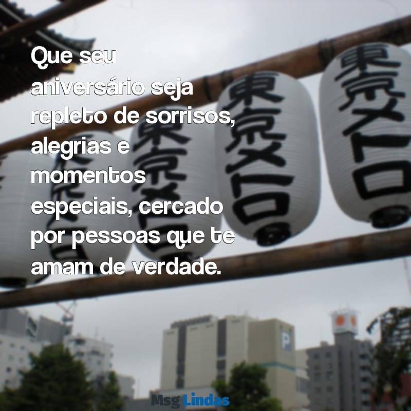 mini texto de aniversário Que seu aniversário seja repleto de sorrisos, alegrias e momentos especiais, cercado por pessoas que te amam de verdade.