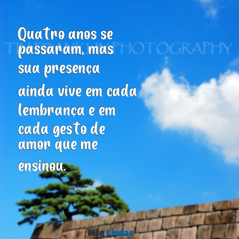 hoje faz 4 anos que você se foi mãe Quatro anos se passaram, mas sua presença ainda vive em cada lembrança e em cada gesto de amor que me ensinou.