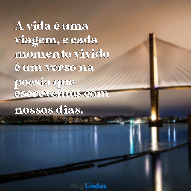 mensagens mario quintana A vida é uma viagem, e cada momento vivido é um verso na poesia que escrevemos com nossos dias.