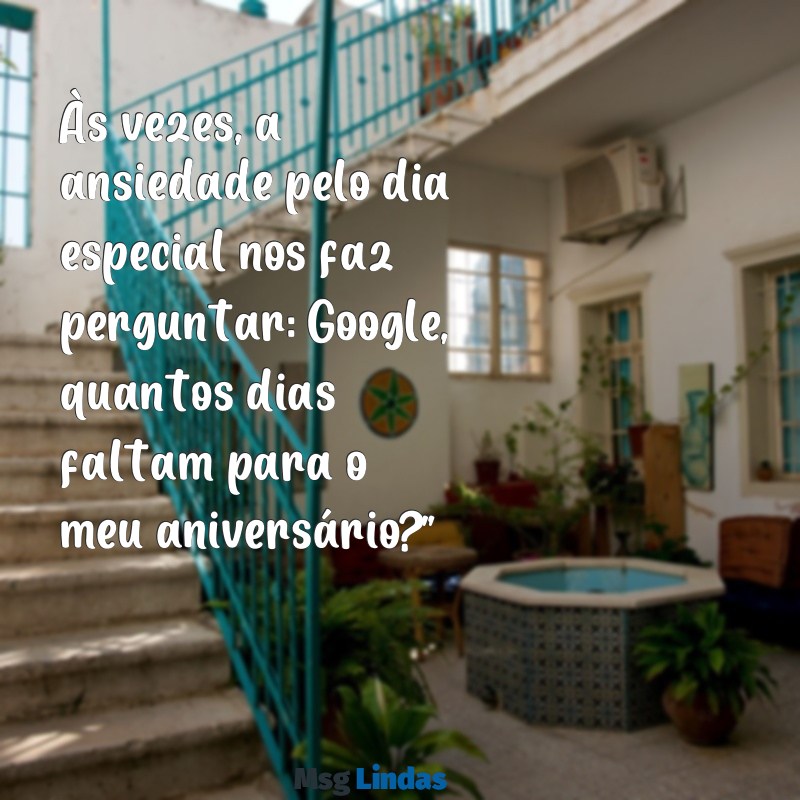 google quantos dias faltam para o meu aniversário Às vezes, a ansiedade pelo dia especial nos faz perguntar: Google, quantos dias faltam para o meu aniversário?”