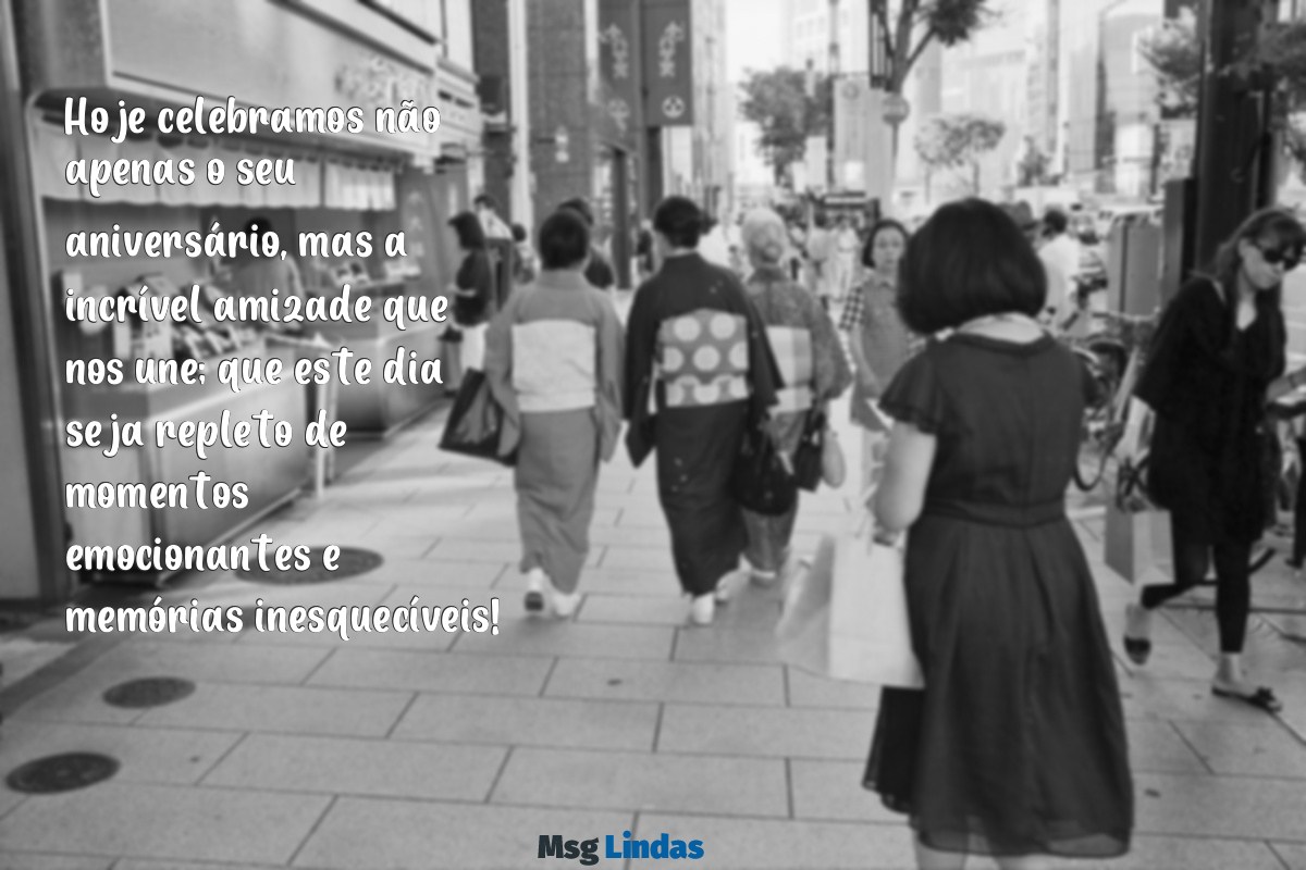 feliz aniversário emocionante para amiga Hoje celebramos não apenas o seu aniversário, mas a incrível amizade que nos une; que este dia seja repleto de momentos emocionantes e memórias inesquecíveis!