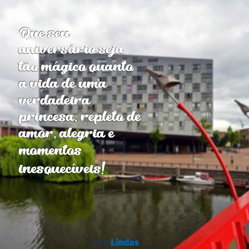 mensagens de aniversário de princesa Que seu aniversário seja tão mágico quanto a vida de uma verdadeira princesa, repleto de amor, alegria e momentos inesquecíveis!