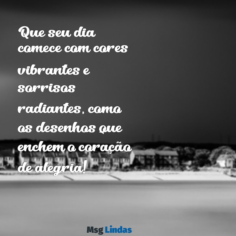 desenhos de bom dia para whatsapp Que seu dia comece com cores vibrantes e sorrisos radiantes, como os desenhos que enchem o coração de alegria!