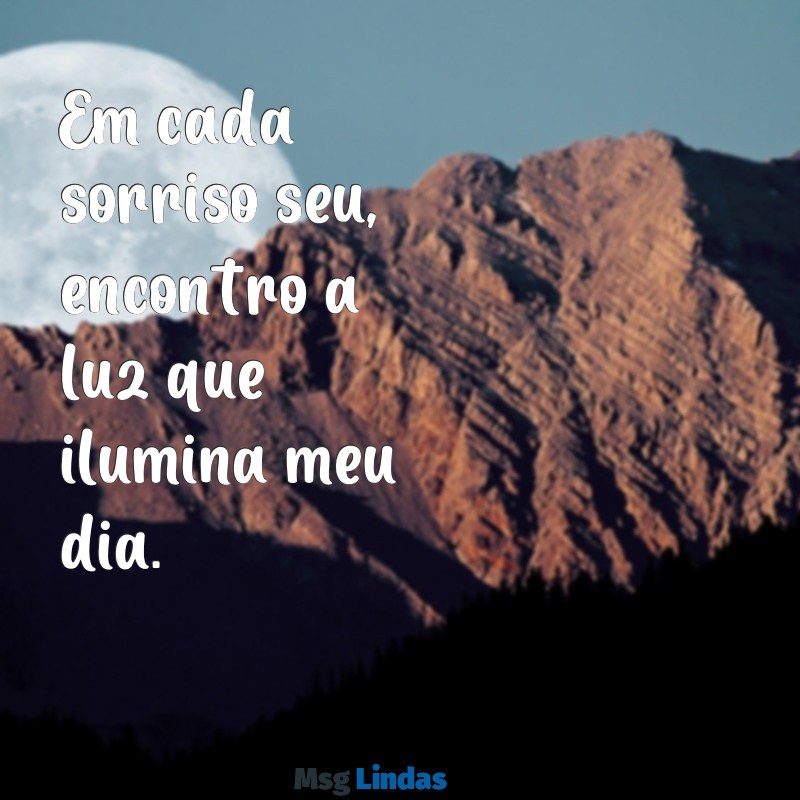 frases carinhosa para namorada Em cada sorriso seu, encontro a luz que ilumina meu dia.