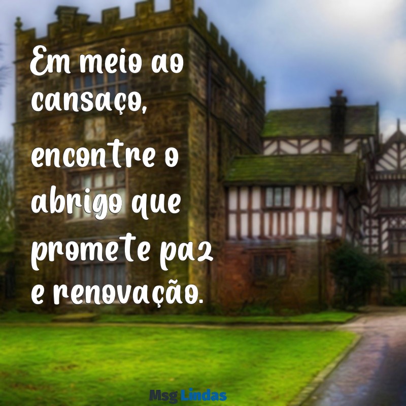 venham a mim todos os que estão cansados e sobrecarregados e eu darei descanso a vocês Em meio ao cansaço, encontre o abrigo que promete paz e renovação.