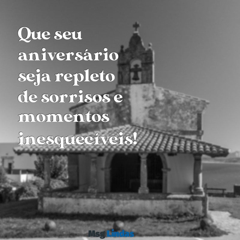 mensagens curtas de aniversário Que seu aniversário seja repleto de sorrisos e momentos inesquecíveis!