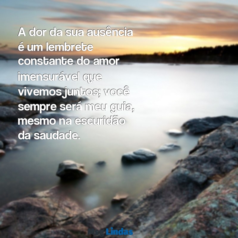 mensagens de perda de pai A dor da sua ausência é um lembrete constante do amor imensurável que vivemos juntos; você sempre será meu guia, mesmo na escuridão da saudade.