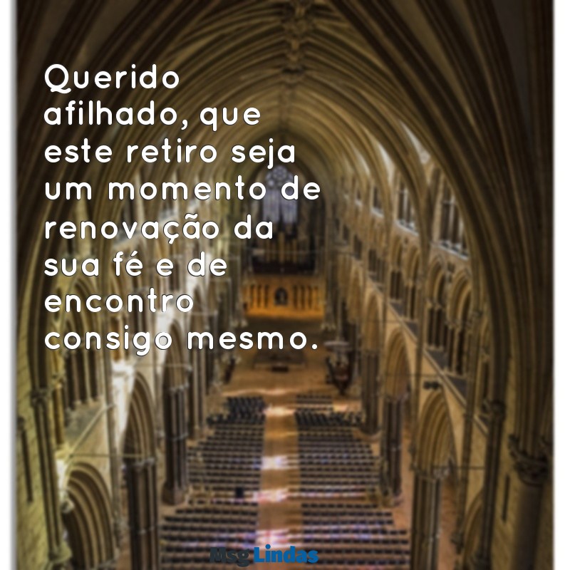 carta para afilhado em retiro católico Querido afilhado, que este retiro seja um momento de renovação da sua fé e de encontro consigo mesmo.