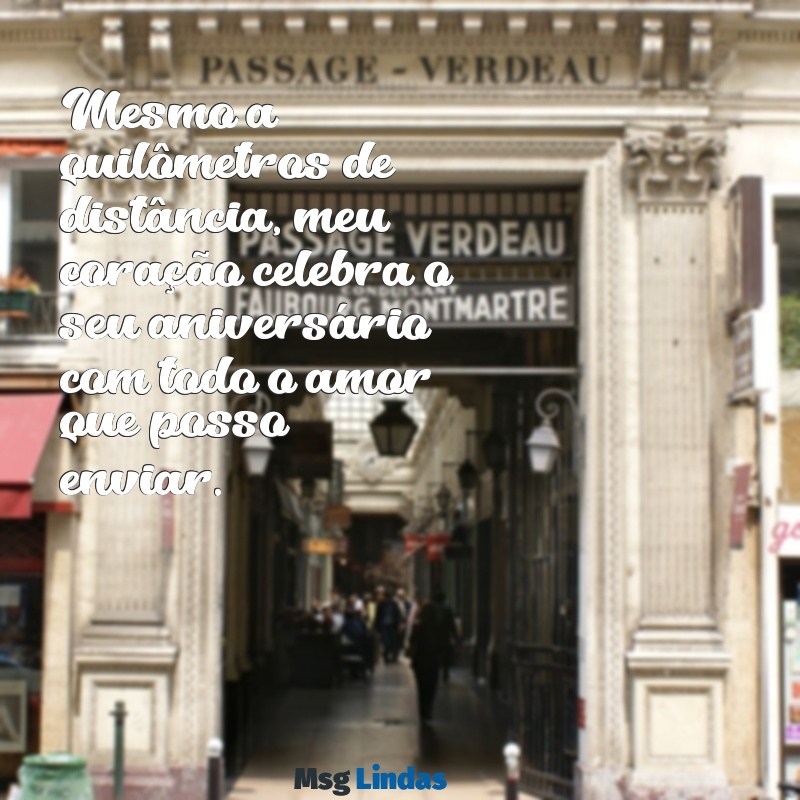 mensagens de aniversário para filho que está distante Mesmo a quilômetros de distância, meu coração celebra o seu aniversário com todo o amor que posso enviar.